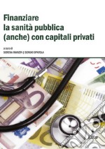 Finanziare la sanità pubblica (anche) con capitali privati libro