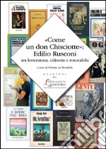 «Come un don Chisciotte»: Edilio Rusconi tra letteratura, editoria e rotocalchi libro