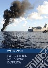 La pirateria nel Corno d'Africa libro di Sacchi Martino