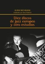 Diez discos de jazz europeo y otros estudios. Testo italiano a fronte libro