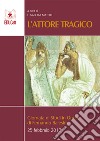 L'attore tragico. Giornata di studi in onore di Fernando Balestra (25 febbraio 2017) libro di Matelli E. (cur.)