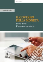 Il governo della moneta. Vol. 1: L' economia monetaria libro