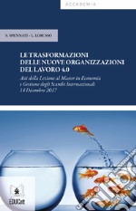 Le trasformazioni delle nuove organizzazioni del lavoro 4.0. Atti della Lezione (Milano, 14 dicembre 2017) libro