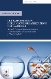 Le trasformazioni delle nuove organizzazioni del lavoro 4.0. Atti della Lezione (Milano, 14 dicembre 2017) libro