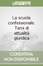 La scuola confessionale. Temi di attualità giuridica libro