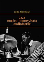 Jazz. Musica improvvisata audiotattile libro