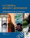 La Cattolica, giovani e generazioni. Testimonianza di un percorso libro