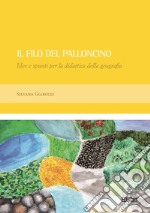 Il filo del palloncino. Idee e spunti per la didattica della geografia libro