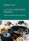 La cucina giapponese. Imparare la lingua giapponese attraverso la cucina. Ediz. italiana e giapponese libro