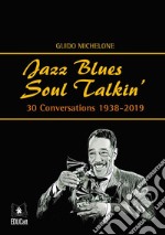 Jazz blues soul talkin'. 30 conversations 1938-2019 libro