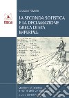 La seconda sofistica e la declamazione greca di età imperiale libro