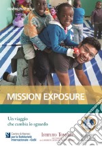 Mission Exposure. Un viaggio che cambia lo sguardo libro