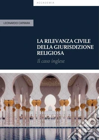 La rilevanza civile della giurisdizione religiosa. Il caso inglese libro