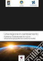 Una regione in cambiamento. Il sistema mediorientale tra nuove dinamiche geopolitiche e antiche rivalità libro