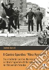 Il Centro sportivo «Rino Fenaroli». Da accademia sportiva diocesana a Istituto Superiore di Educazione Fisica dell'Università Cattolica libro di Bardelli Daniele