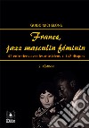 France, jazz masculin féminin. Vol. 2: Féminin. 42 entretiens avec les musiciens + 142 disques libro di Michelone Guido
