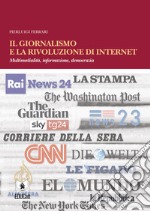 Il giornalismo e la rivoluzione di internet. Multimedialità, informazione, democrazia libro