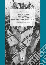 La negazione in prospettiva semantico-pragmatica. Le dinamiche dello Scope libro