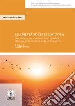 Le abilità sociali a scuola. Come integrare uno studente di scuola secondaria di secondo grado con disturbo dello spettro autistico libro