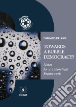 Towards a bubble democracy? Notes for a theoretical framework