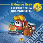 Il maestro Noah e le paure della buonanotte. Ediz. illustrata libro