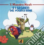 Il maestro Noah e i segreti del volersi bene libro