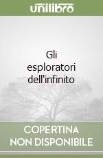 Gli esploratori dell'infinito libro
