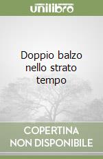 Doppio balzo nello strato tempo