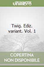 Twig. Ediz. variant. Vol. 1 libro