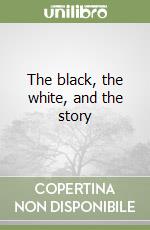 The black, the white, and the story libro