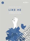 Like me. 100 mosse indispensabili per piacere a tutti sui social ed in società libro di Accorroni Linnio