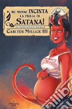 Ho messo incinta la figlia di Satana! libro