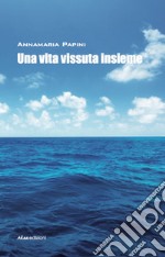 Una vita vissuta insieme