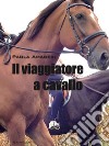 Il viaggiatore a cavallo libro