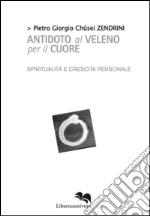 Antidoto al veleno per il cuore. Commento apocrifo al Sutra del cuore libro