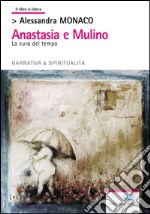 Anastasia e Mulino. La cura del tempo libro