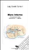 Mare interno. Percorsi mediterranei di antica storia e umanità  libro di Garello Cantoni Luigi