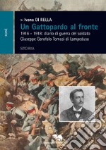 Un Gattopardo al fronte. 1916-1918: diario di guerra del soldato Giuseppe Garofalo Tomasi di Lampedusa libro