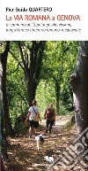 La via Romana a Genova. In cammino da Capolungo alla Vesima, lungo l'antico itinerario romano-medioevale libro