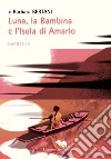 Luna, la Bambina e l'Isola di Amarlo libro