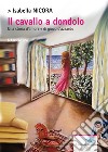 Il cavallo a dondolo. Una storia d'amore e di gioco d'azzardo libro di Nicora Isabella