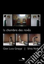 La chambre des rêve. Catalogo della mostra (Genova, 14 gennaio-17 febbraio 2018). Ediz. illustrata libro