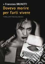 Dovevo morire per farti vivere libro