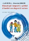 Manuale per insegnanti e genitori di bambini con diagnosi di autismo libro