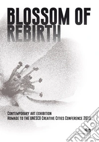 Blossom of rebirth. Crafts and folk arts Pavilion: contemporary art exhibition homage to the UNESCO Creative Cities Conference 2019 with artworks from Carrara libro