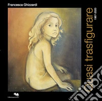 Quasi trasfigurare 1967-2020. Ediz. illustrata libro