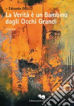 La verità è un bambino dagli occhi grandi