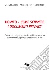 Howto. Come scrivere i documenti privacy. I format per redigere informative, richieste consenso, atti di nomina, Dpia e policy secondo il GDPR libro