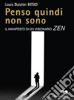 Penso quindi non sono. Il manifesto di un visionario Zen libro