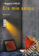 Era mio amico libro